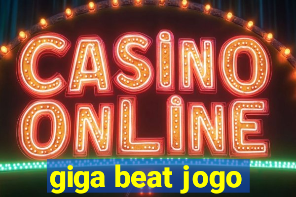 giga beat jogo